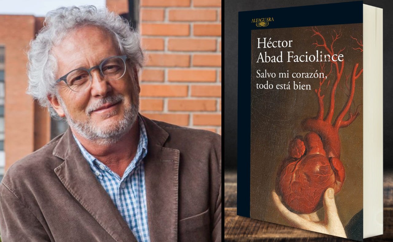 Carta a Héctor Abad Faciolince sobre su novela ‘Salvo mi corazón, todo está bien’